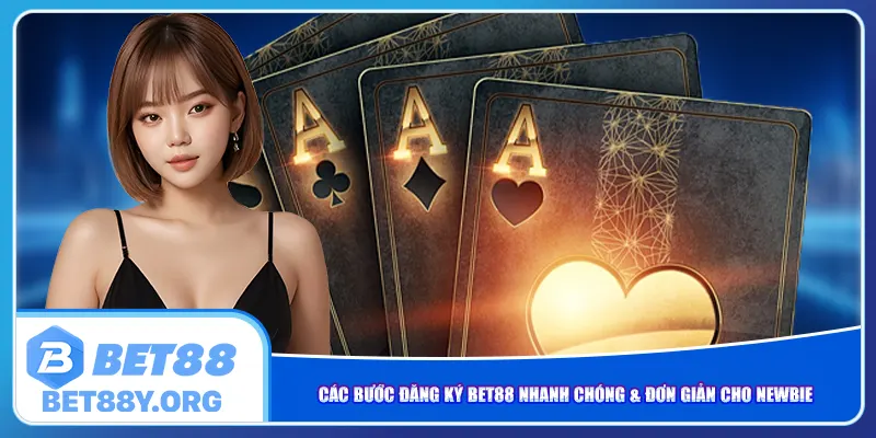 Các bước đăng ký Bet88 nhanh chóng & đơn giản cho newbie