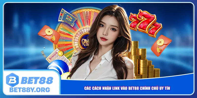 Các cách nhận link vào Bet88 chính chủ uy tín