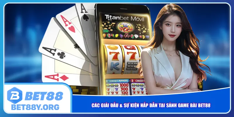 Các giải đấu & sự kiện hấp dẫn tại sảnh game bài Bet88