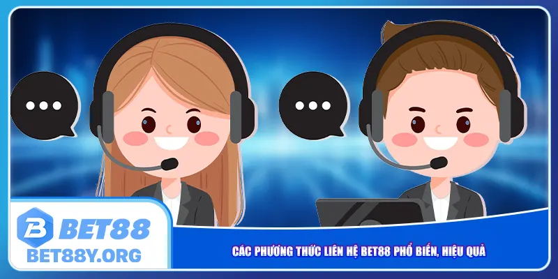 Các phương thức liên hệ Bet88 phổ biến, hiệu quả