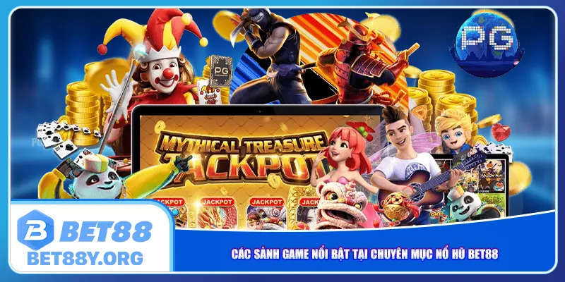 Các sảnh game nổi bật tại chuyên mục nổ hũ Bet88