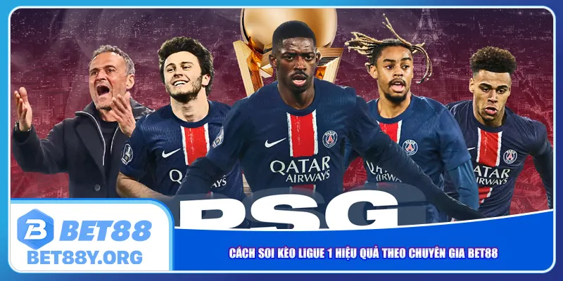 Cách soi kèo Ligue 1 hiệu quả theo chuyên gia Bet88