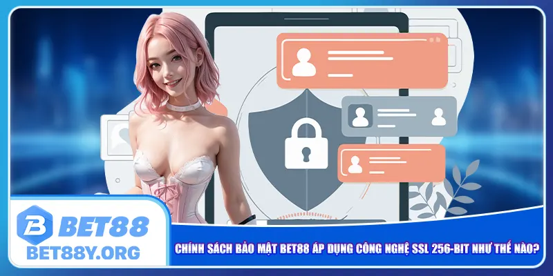 Chính sách bảo mật Bet88 áp dụng công nghệ SSL 256-bit như thế nào?