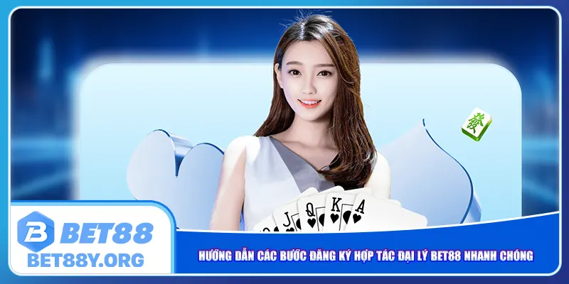 Hướng dẫn các bước đăng ký hợp tác đại lý Bet88 nhanh chóng