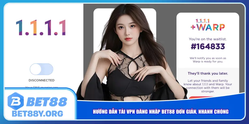 Hướng dẫn tải VPN đăng nhập Bet88 đơn giản, nhanh chóng