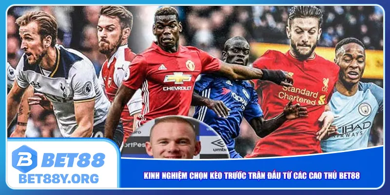 kinh-nghiem-chon-keo-truoc-tran-dau-tu-cac-cao-thu-bet88