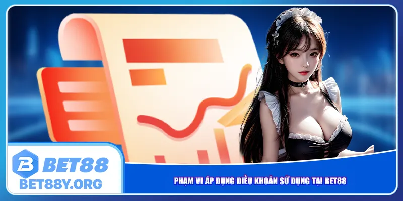 Phạm vi áp dụng điều khoản sử dụng tại Bet88