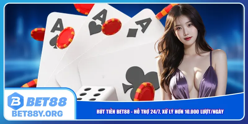 rut-tien-bet88-ho-tro-24-7-xu-ly-hon-10-000-luot-ngay