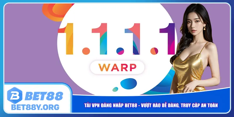 tai-vpn-dang-nhap-bet88-vuot-rao-de-dang-truy-cap-an-toan