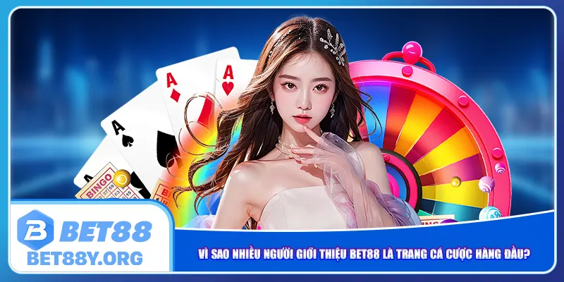 Vì sao nhiều người giới thiệu Bet88 là trang cá cược hàng đầu?