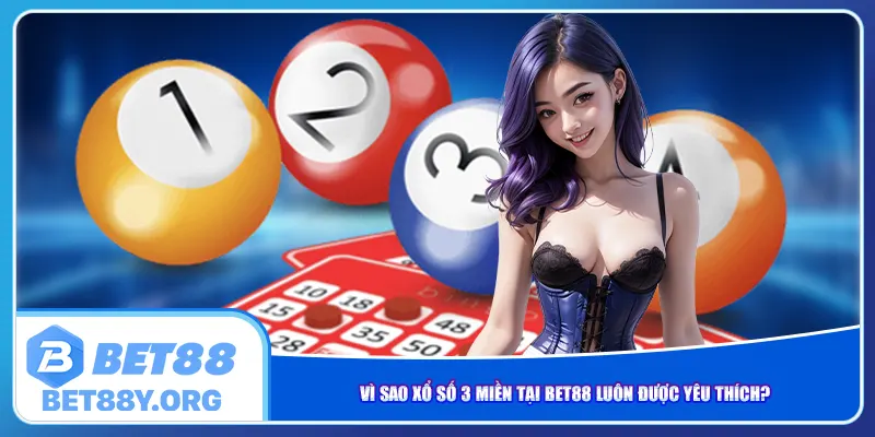 Vì sao xổ số 3 miền tại Bet88 luôn được yêu thích?